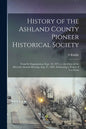 History of the Ashland County Pioneer Historical Society: From Its Organization, Sept. 10, 1875, to the Close of the Eleventh Annual Meeting, Aug. 27, - Paperback