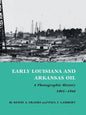 Early Louisiana and Arkansas Oil: A Photographic History, 1901-1946 - Paperback
