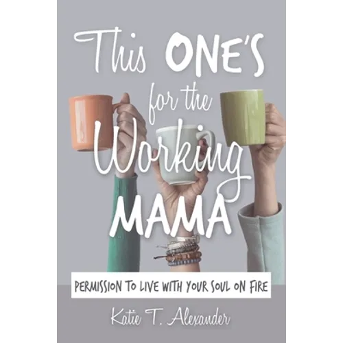 This One's for the Working Mama: Permission to Live with Your Soul on Fire - Paperback
