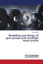 Modelling and Design of Gear Pumps with Modified Tooth Profile - Paperback