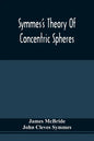 Symmes'S Theory Of Concentric Spheres: Demonstrating That The Earth Is Hollow, Habitable Within, And Widely Open About The Poles - Paperback