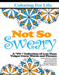 Coloring for Life: Not So Sweary: A "PG " Collection of Less Than Vulgar Curse Words and Phrases - Paperback