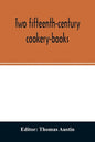 Two fifteenth-century cookery-books. Harleian ms. 279 (ab. 1430), & Harl. ms. 4016 (ab. 1450), with extracts from Ashmole ms. 1429, Laud ms. 553, & Do - Paperback