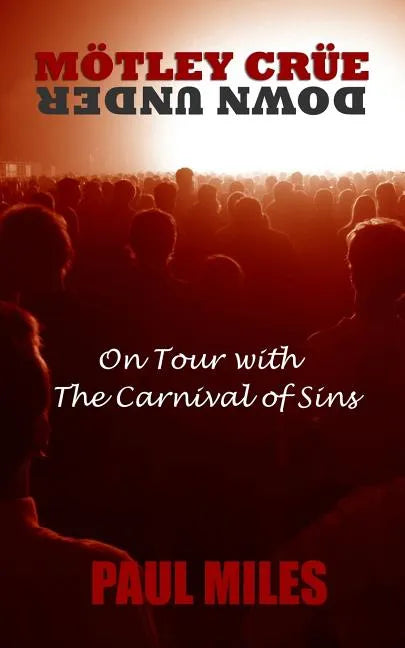 Mötley Crüe Down Under: On Tour with the Carnival of Sins - Paperback
