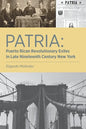 Patria: Puerto Rican Revolutionary Exiles in Late Nineteenth Century New York - Paperback