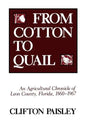 From Cotton to Quail: An Agricultural Chronicle of Leon County, Florida, 1860-1967 - Paperback