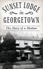 Sunset Lodge in Georgetown: The Story of a Madam - Hardcover