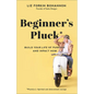 Beginner's Pluck: Build Your Life of Purpose and Impact Now - Paperback