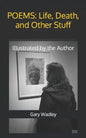 Poems: Life, Death, and Other Stuff: Illustrated by the Author - Paperback