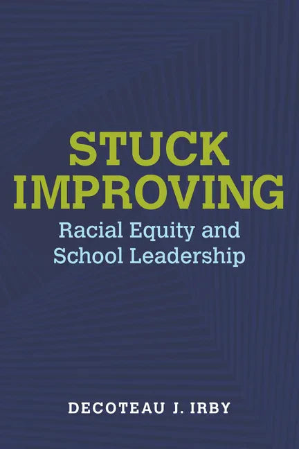 Stuck Improving: Racial Equity and School Leadership - Paperback