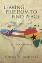 Leaving Freedom to Find Peace: My Life's Journey - Paperback