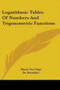 Logarithmic Tables Of Numbers And Trigonometric Functions - Paperback