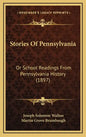Stories Of Pennsylvania: Or School Readings From Pennsylvania History (1897) - Hardcover