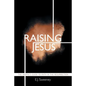 Raising Jesus: The Skeptic's Guide to Faith in the Resurrection - Paperback
