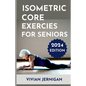 Isometric Core Exercises for Seniors: A Comprehensive Guide to Isometric Core Exercises for Seniors to enhance stability, mobility and Overall Well-be - Paperback