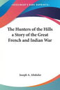 The Hunters of the Hills a Story of the Great French and Indian War - Paperback
