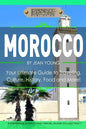 Morocco: Your Ultimate Guide to Travel, Culture, History, Food and More!: Experience Everything Travel Guide Collection? - Paperback