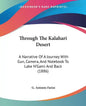 Through The Kalahari Desert: A Narrative Of A Journey With Gun, Camera, And Notebook To Lake N'Gami And Back (1886) - Paperback