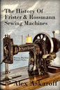The History of Frister & Rossmann Sewing Machines: Sewing Machine Pioneer Series - Paperback