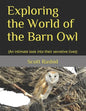 Exploring the World of the Barn Owl: (An intimate look into their secretive lives) - Paperback