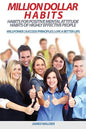 Million Dollar Habits: Habits for Positive Mental Attitude: Habits of Highly Effective People (WILLPOWER - SUCCESS PRINCIPLES - LIVE A BETTER - Paperback