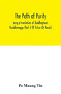 The path of purity; being a translation of Buddhaghosa's Visuddhimagga (Part I) Of Virtue (Or Morals) - Paperback