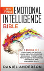 The Final Emotional Intelligence Bible: 3 Books in 1: Everything You Should Know About EQ, Cognitive Behavioral Therapy, and Psychology 101 to Increas - Paperback