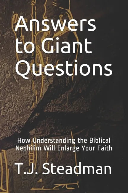 Answers to Giant Questions: How Understanding the Biblical Nephilim Will Enlarge Your Faith - Paperback