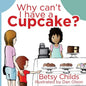 Why Can't I Have a Cupcake?: A Book for Children with Allergies and Food Sensitivities - Paperback