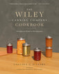 The Wiley Canning Company Cookbook: Recipes to Preserve the Seasons - Hardcover