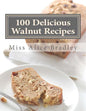 100 Delicious Walnut Recipes: A Collection of Tested Recipes and Suggestions For Using Walnuts - Paperback