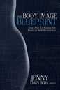 The Body Image Blueprint: Your Go-To Guide for Radical Self-Reverence - Paperback