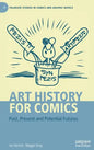 Art History for Comics: Past, Present and Potential Futures - Hardcover
