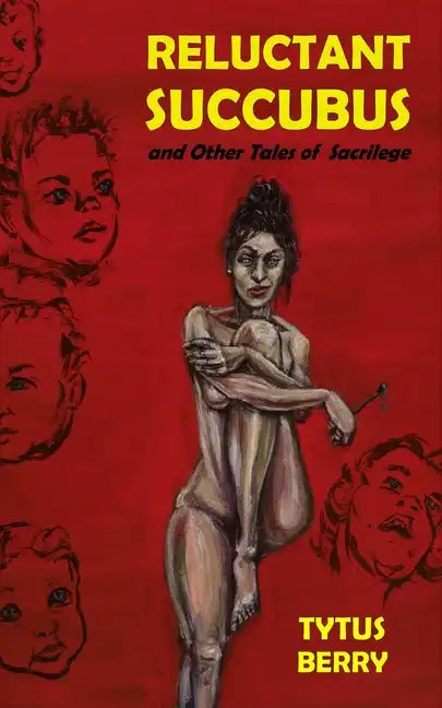Reluctant Succubus & Other Tales of Sacrilege - Paperback