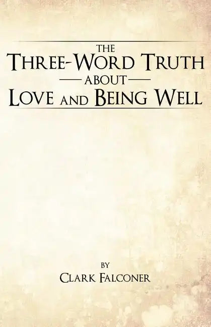 The Three-Word Truth about Love and Being Well - Paperback