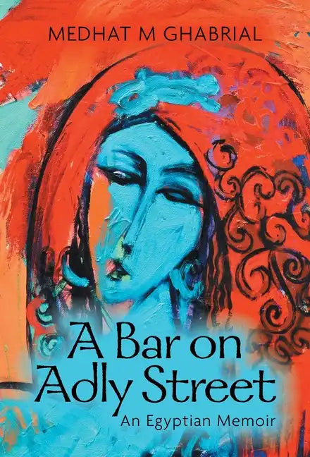 A Bar on Adly Street: An Egyptian Memoir - Hardcover