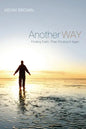 Another Way: Finding Faith, Then Finding It Again - Paperback
