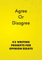 Agree or Disagree: 52 Writing Prompts for Opinion Essays - Paperback