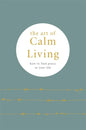 The Art of Calm Living: How to Find Peace in Your Life - Hardcover