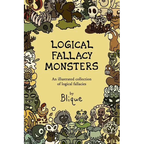 Logical Fallacy Monsters: An illustrated guide to logical fallacies - Paperback