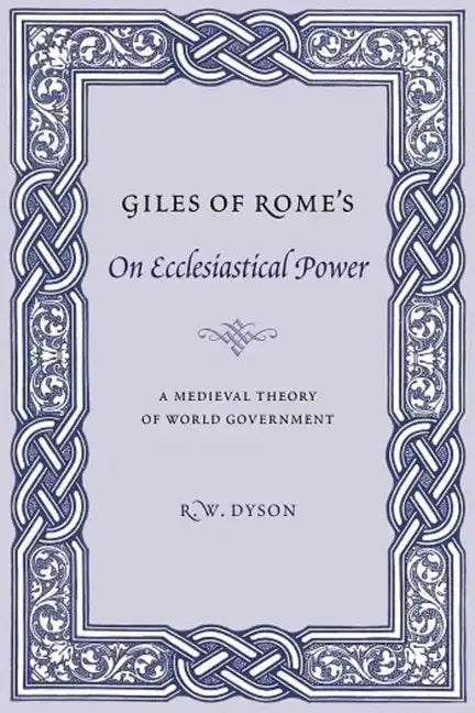 Giles of Rome's on Ecclesiastical Power: A Medieval Theory of World Government - Paperback