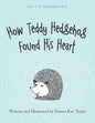 How Teddy Hedgehog Found His Heart: Book 1 of the Teddy Hedgehog Series - Paperback