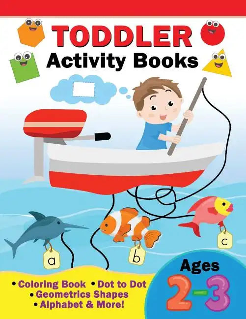 Toddler Activity Books Ages 2-3: Coloring Book, Dot to Dot, Geometric shapes, Alphabet & more - Paperback