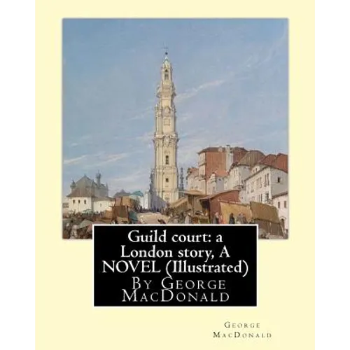 Guild court: a London story, By George MacDonald A NOVEL (Illustrated) - Paperback