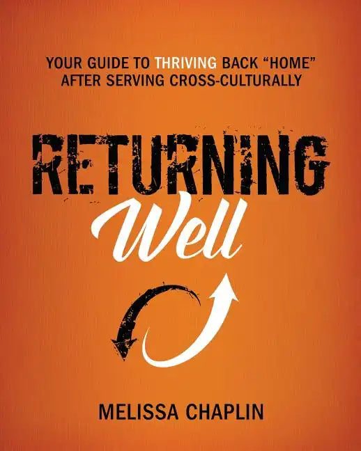Returning Well: Your Guide to Thriving Back Home After Serving Cross-Culturally - Paperback
