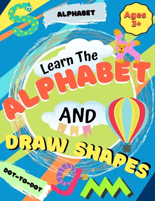 Learn the Alphabet and Draw Shapes: Children's Activity Book: Shapes, Lines and Letters Ages 3+: A Beginner Kids Tracing and Writing Practice Workbook - Paperback