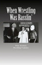 When Wrestling Was Rasslin': The Wild and Exciting Inside Story of the Legendary Houston Wrestling Promotion - Paperback