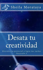 Desata tu creatividad: Descubre tu potencial y logra tus sueños - Paperback