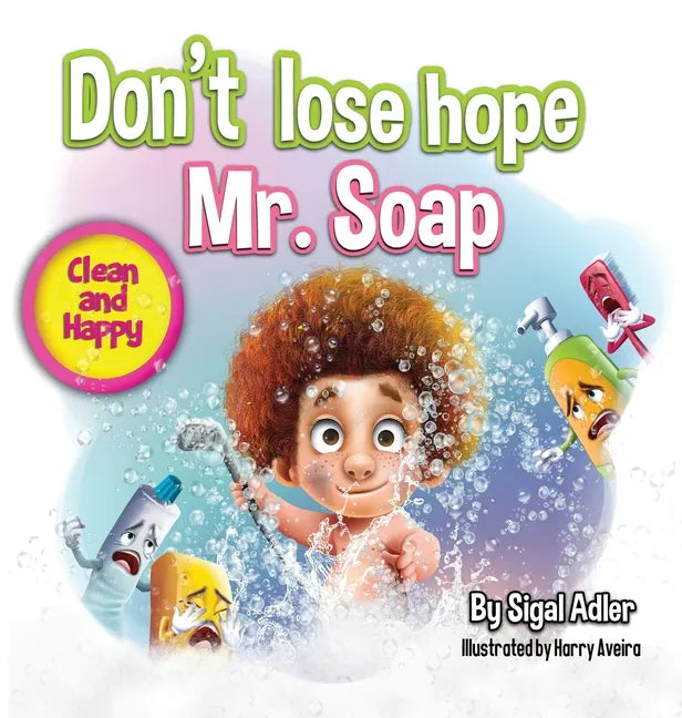 Don't lose hope Mr. Soap: Rhyming story to encourage healthy habits / personal hygiene - Hardcover