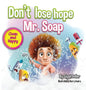 Don't lose hope Mr. Soap: Rhyming story to encourage healthy habits / personal hygiene - Hardcover